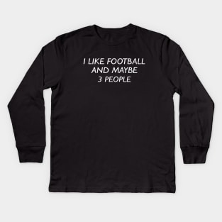 I like football and maybe 3 people Kids Long Sleeve T-Shirt